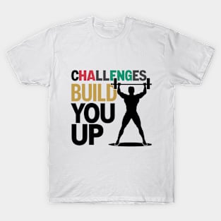 Challenges build you up quote T-Shirt